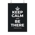 KEEP CALM AND BE THERE Satin Poster (Dark)