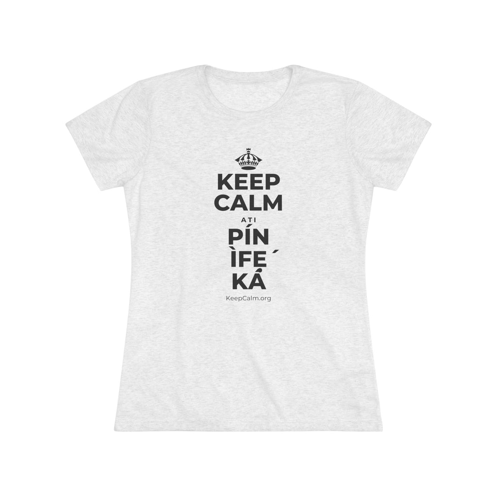 KEEP CALM ATI PÍN ÌFẸ́ KÁ Women's Tri-Blend Tee