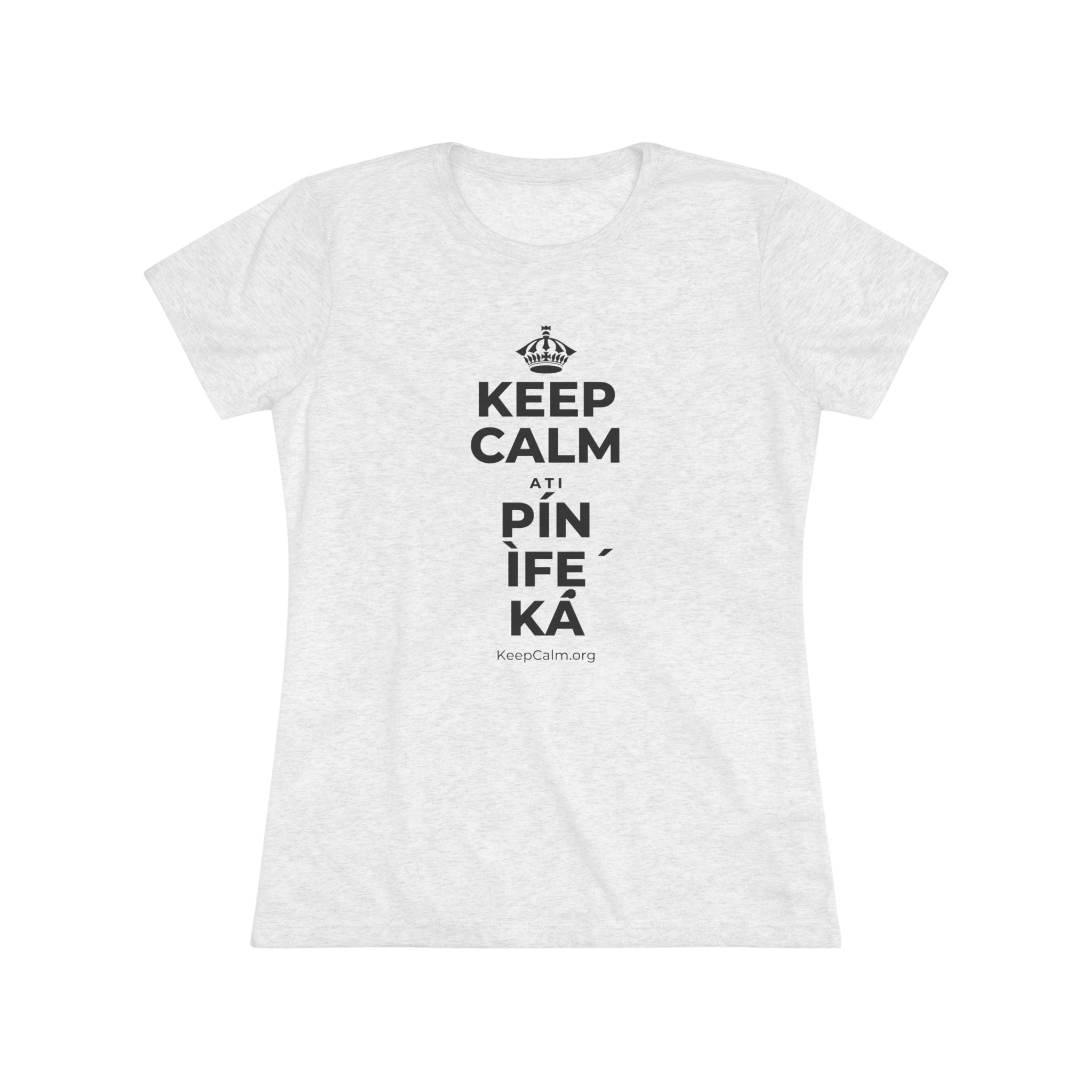 KEEP CALM ATI PÍN ÌFẸ́ KÁ Women's Tri-Blend Tee