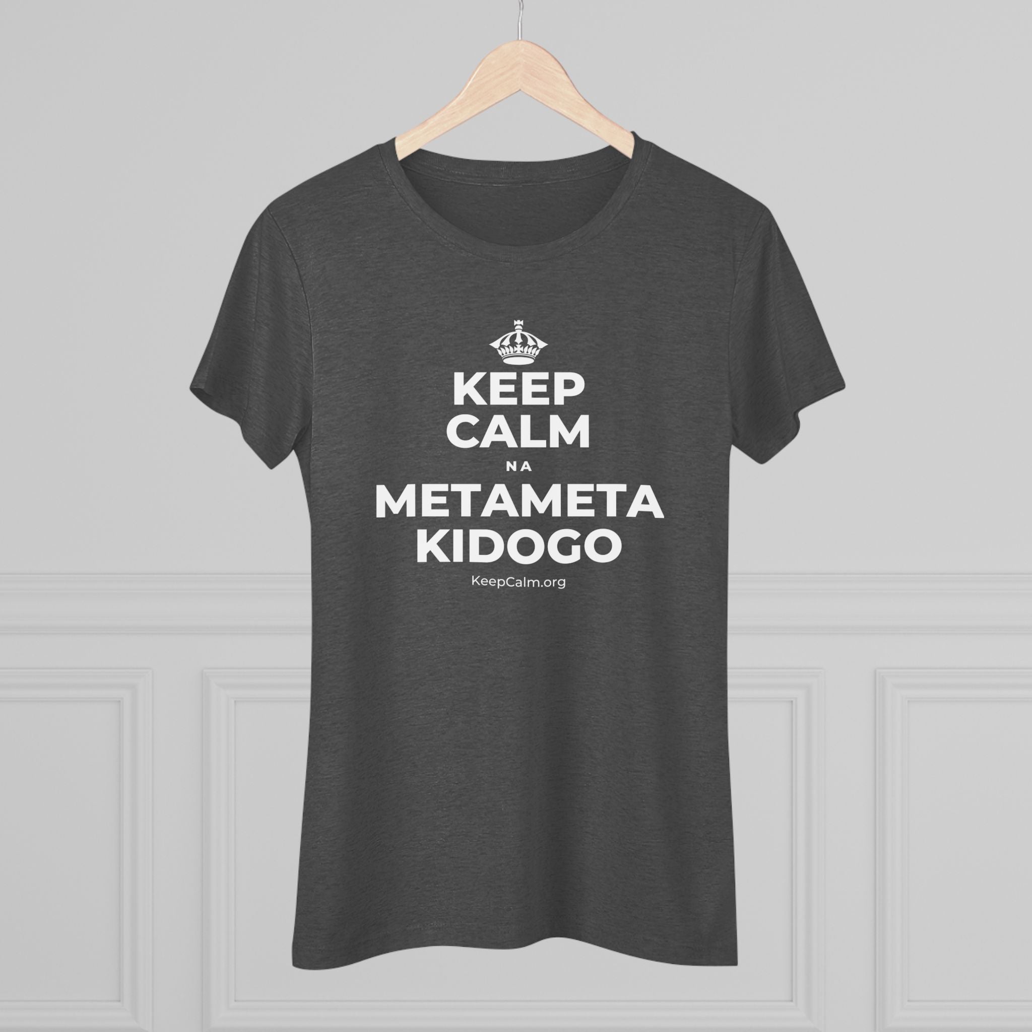 KEEP CALM NA METAMETA KIDOGO Women's Tri-Blend Tee