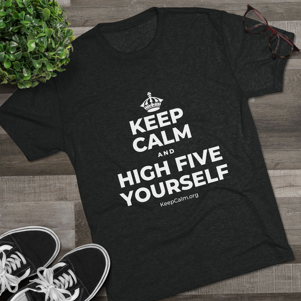 KEEP CALM AND HIGH FIVE YOURSELF Tri-Blend Tee