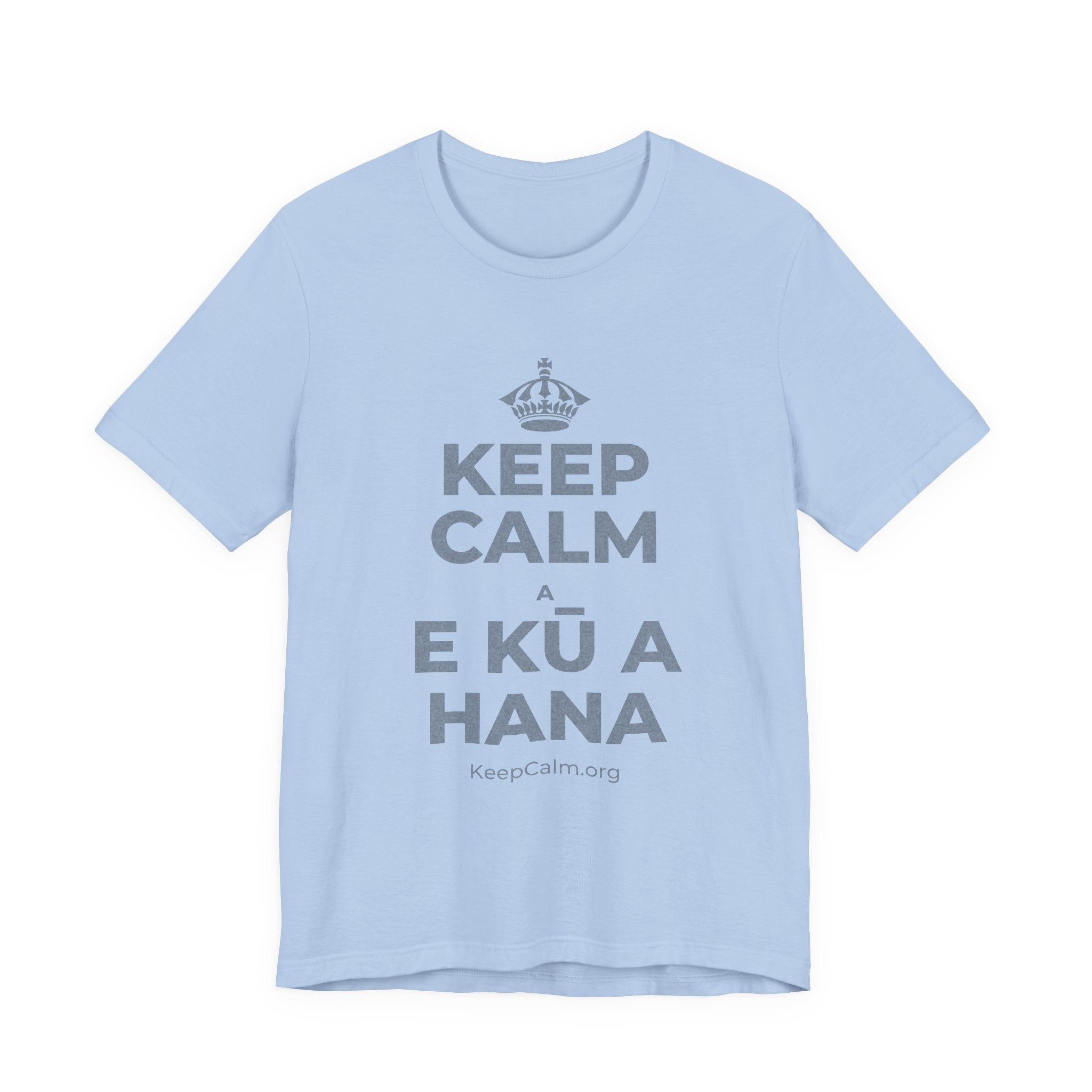 KEEP CALM A E KŪ A HANA T-Shirt (Baby Blue–Silver)