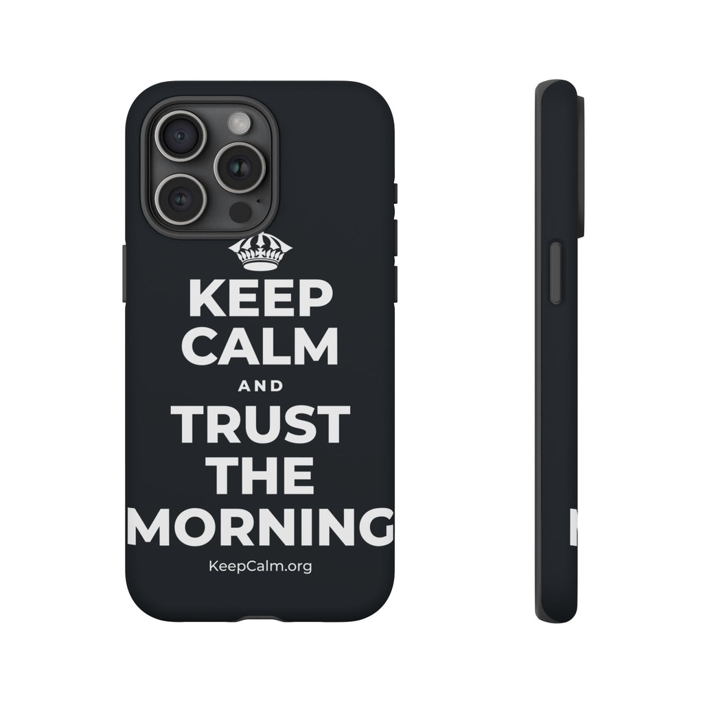 KEEP CALM AND TRUST THE MORNING Phone Case (Dark)