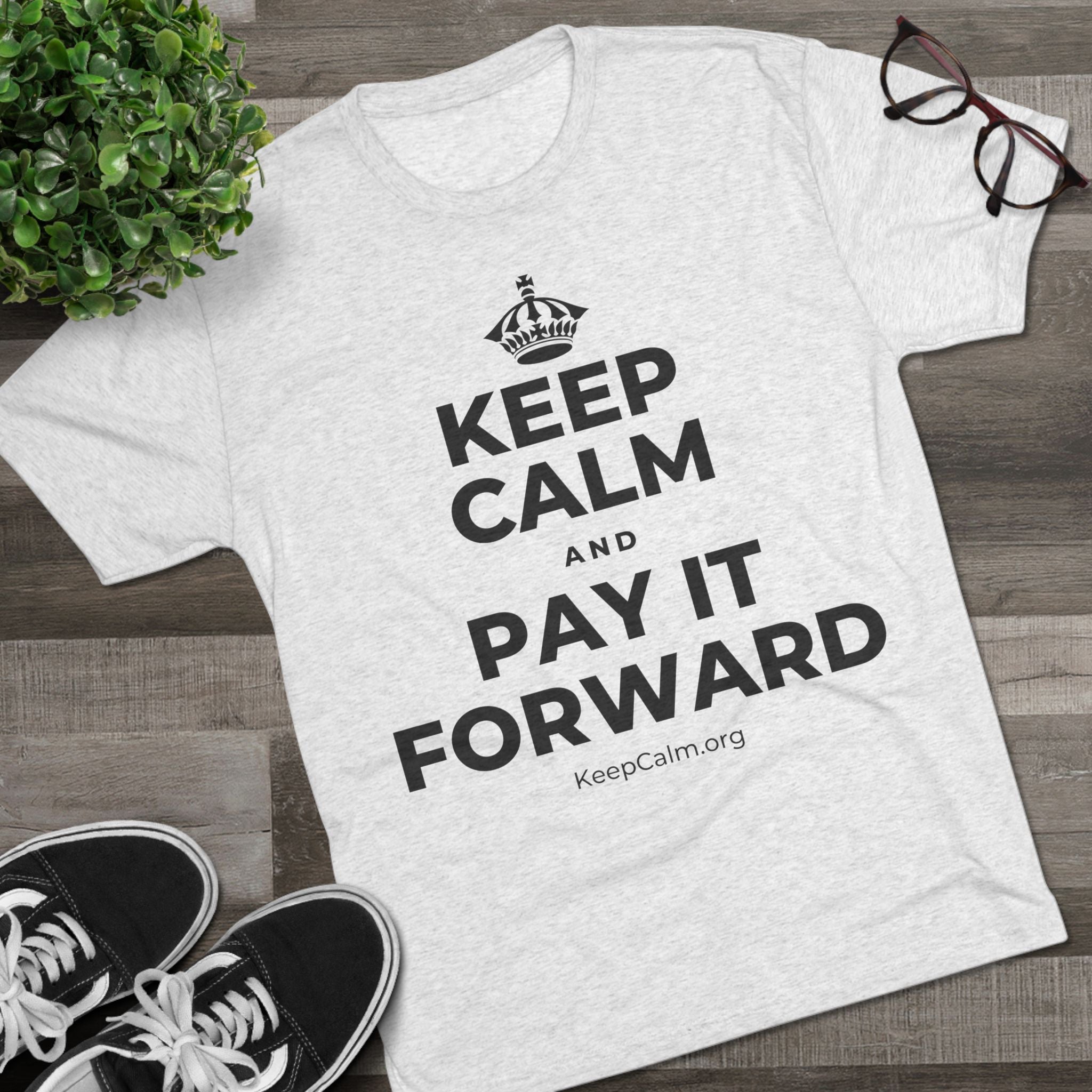 KEEP CALM AND PAY IT FORWARD Tri-Blend Tee