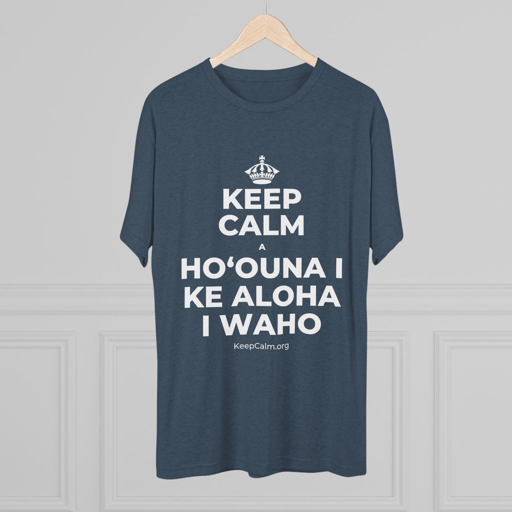 KEEP CALM A HOʻOUNA I KE ALOHA I WAHO Tri-Blend Tee
