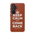 KEEP CALM AND COME BACK Phone Case
