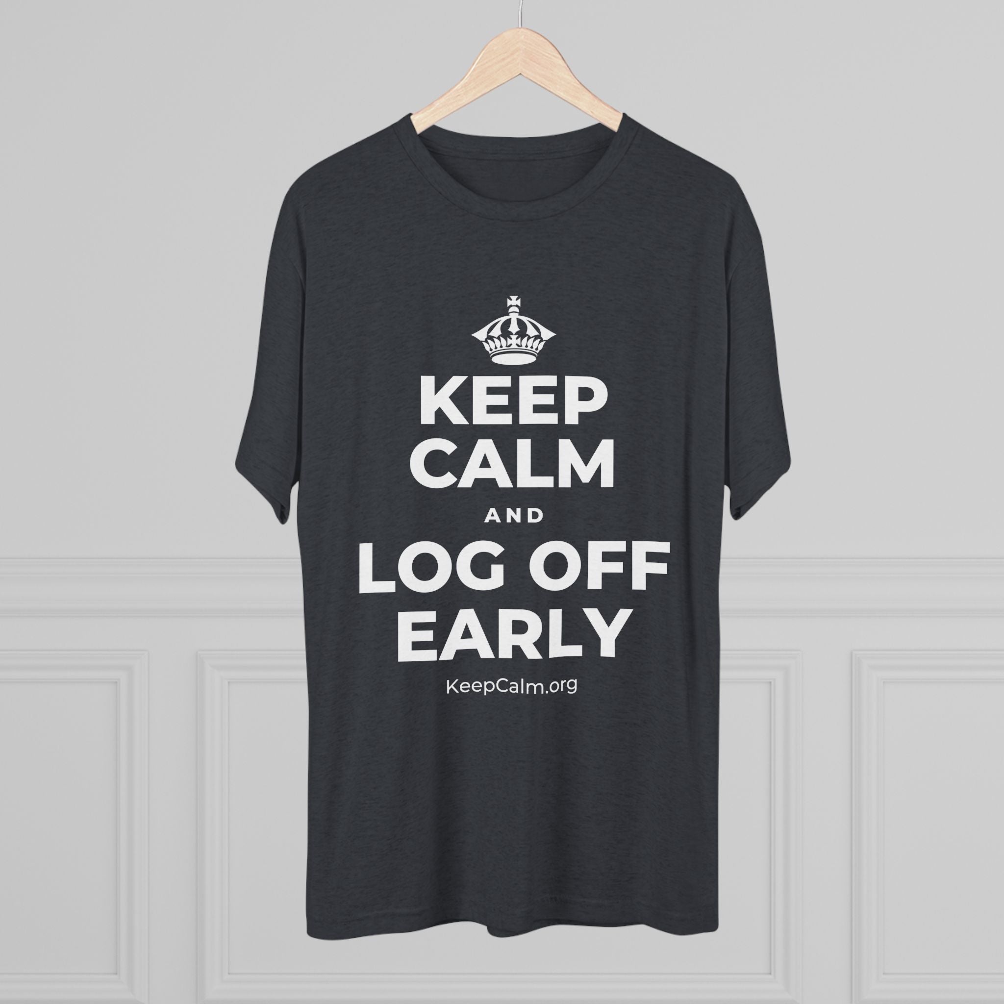 KEEP CALM AND LOG OFF EARLY Tri-Blend Tee