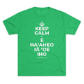KEEP CALM A E HAʻAHEO IĀ ʻOE IHO Tri-Blend Tee