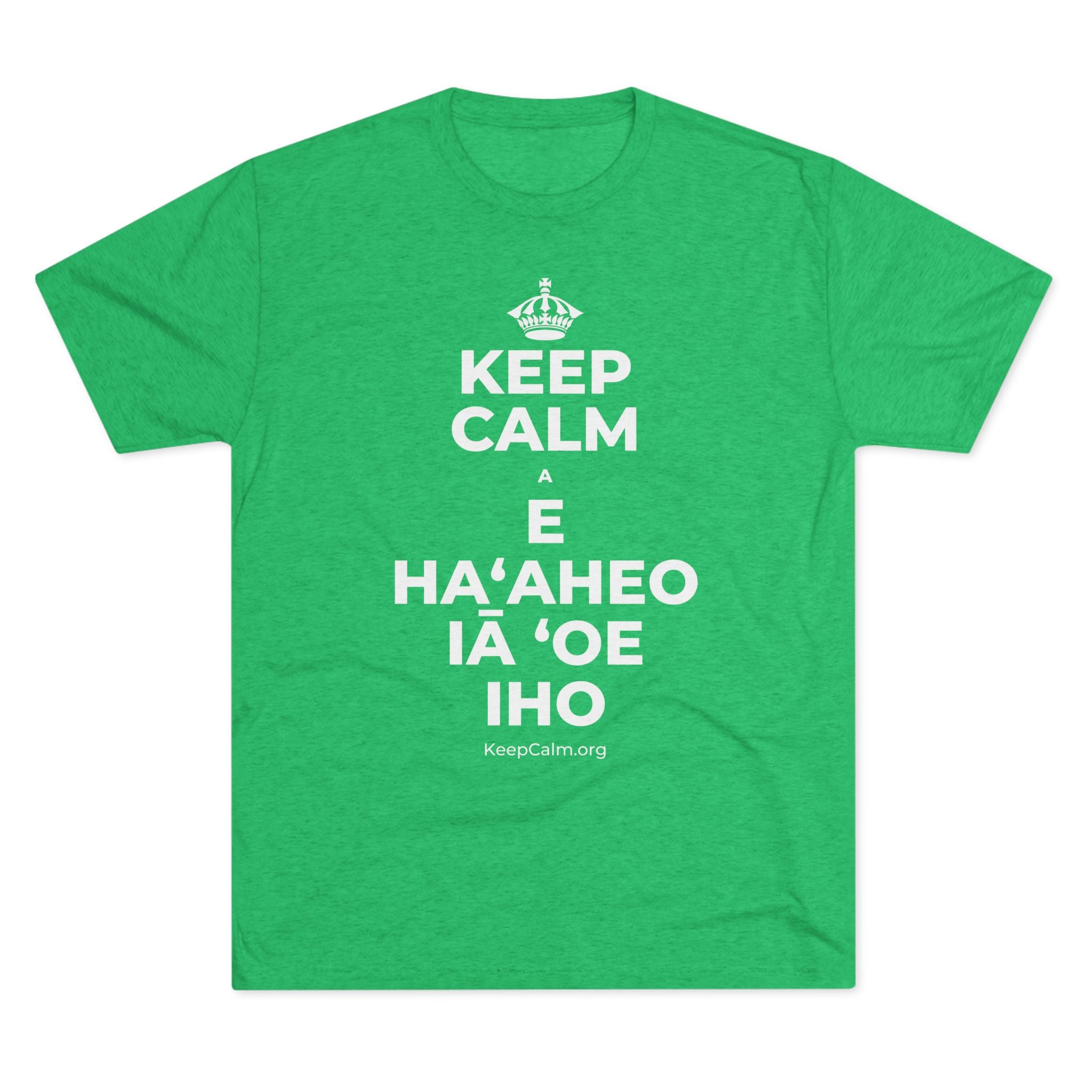 KEEP CALM A E HAʻAHEO IĀ ʻOE IHO Tri-Blend Tee