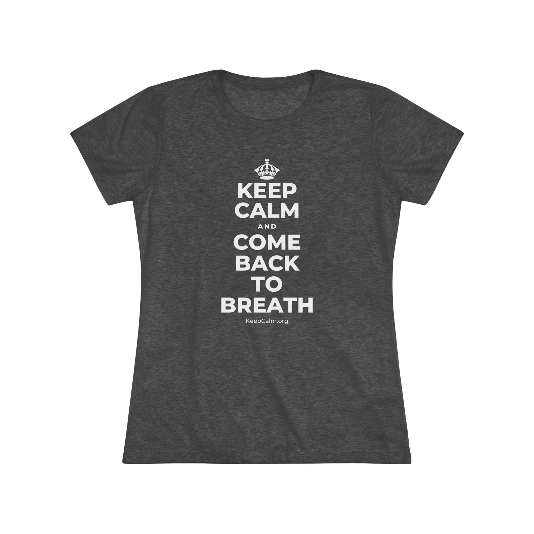 KEEP CALM AND COME BACK TO BREATH Women's Tri-Blend Tee