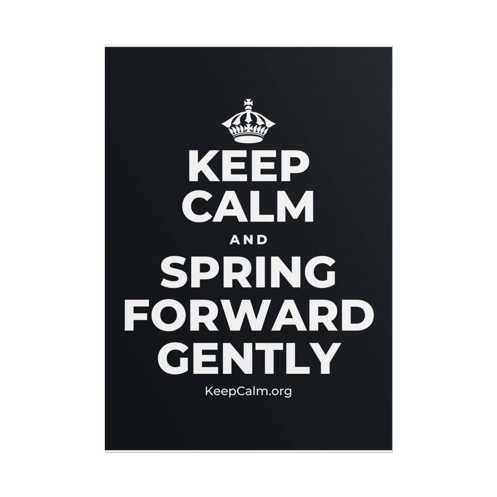 KEEP CALM AND SPRING FORWARD GENTLY Poster (Dark)