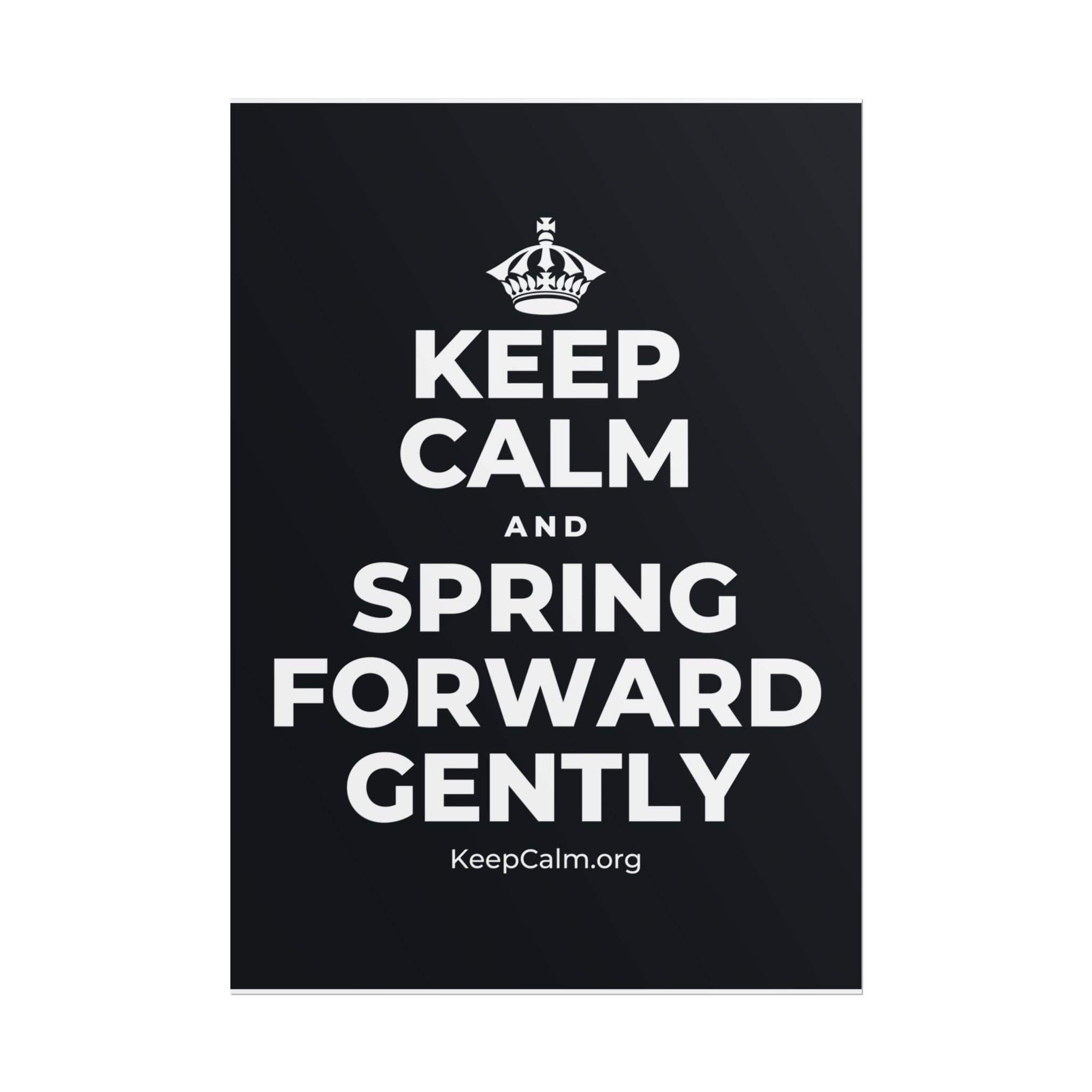 KEEP CALM AND SPRING FORWARD GENTLY Poster (Dark)
