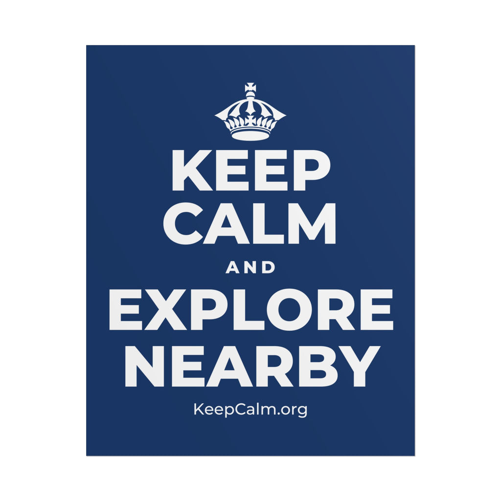 KEEP CALM AND EXPLORE NEARBY Poster