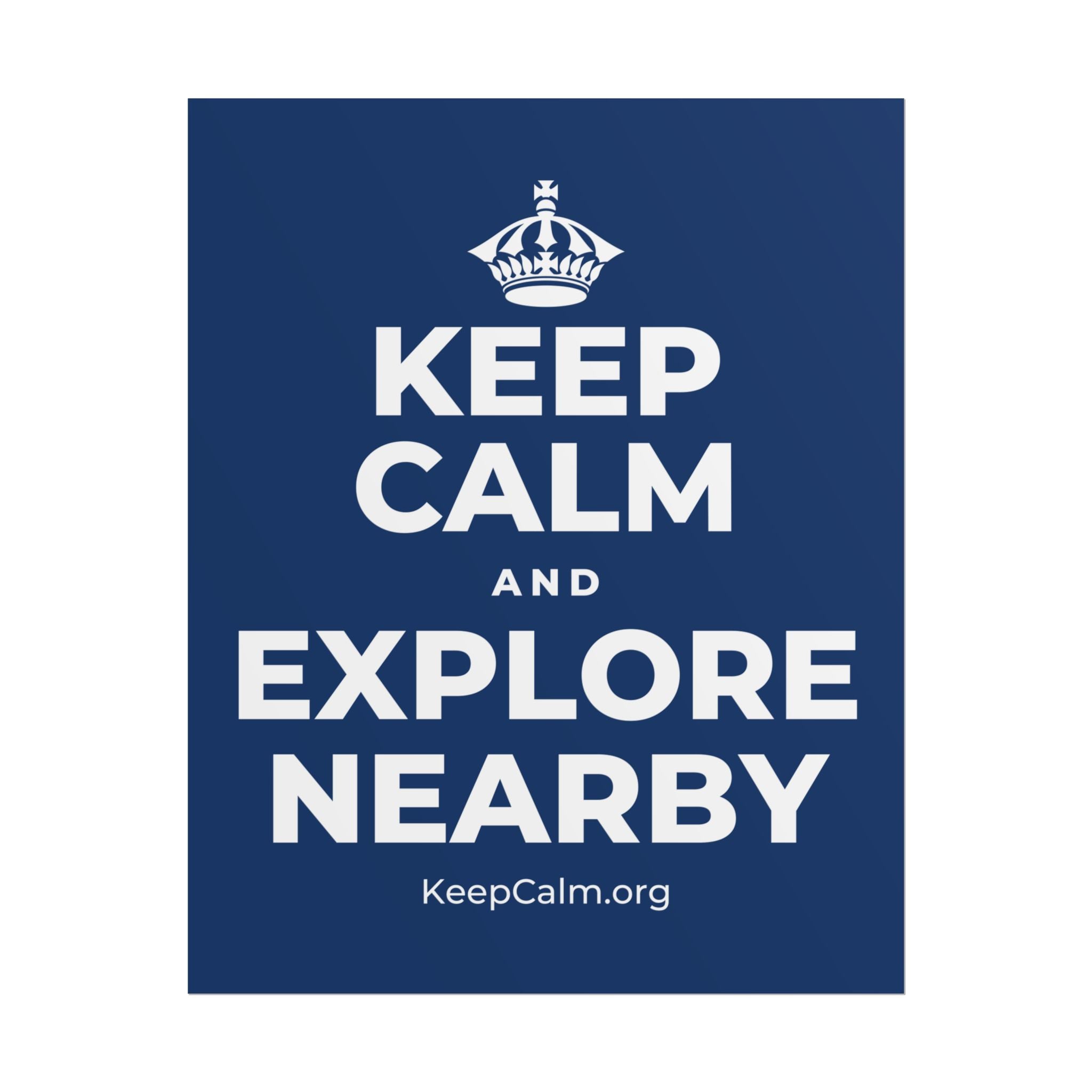 KEEP CALM AND EXPLORE NEARBY Poster