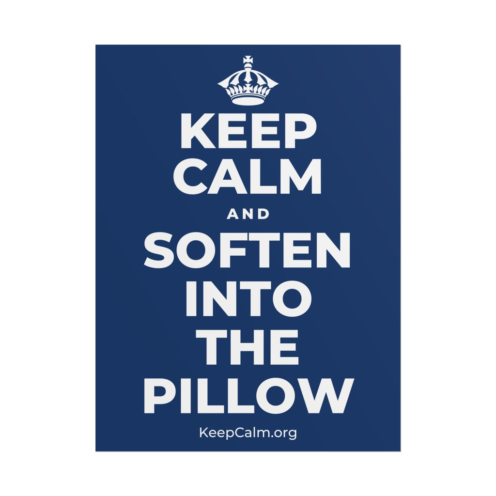 KEEP CALM AND SOFTEN INTO THE PILLOW Poster