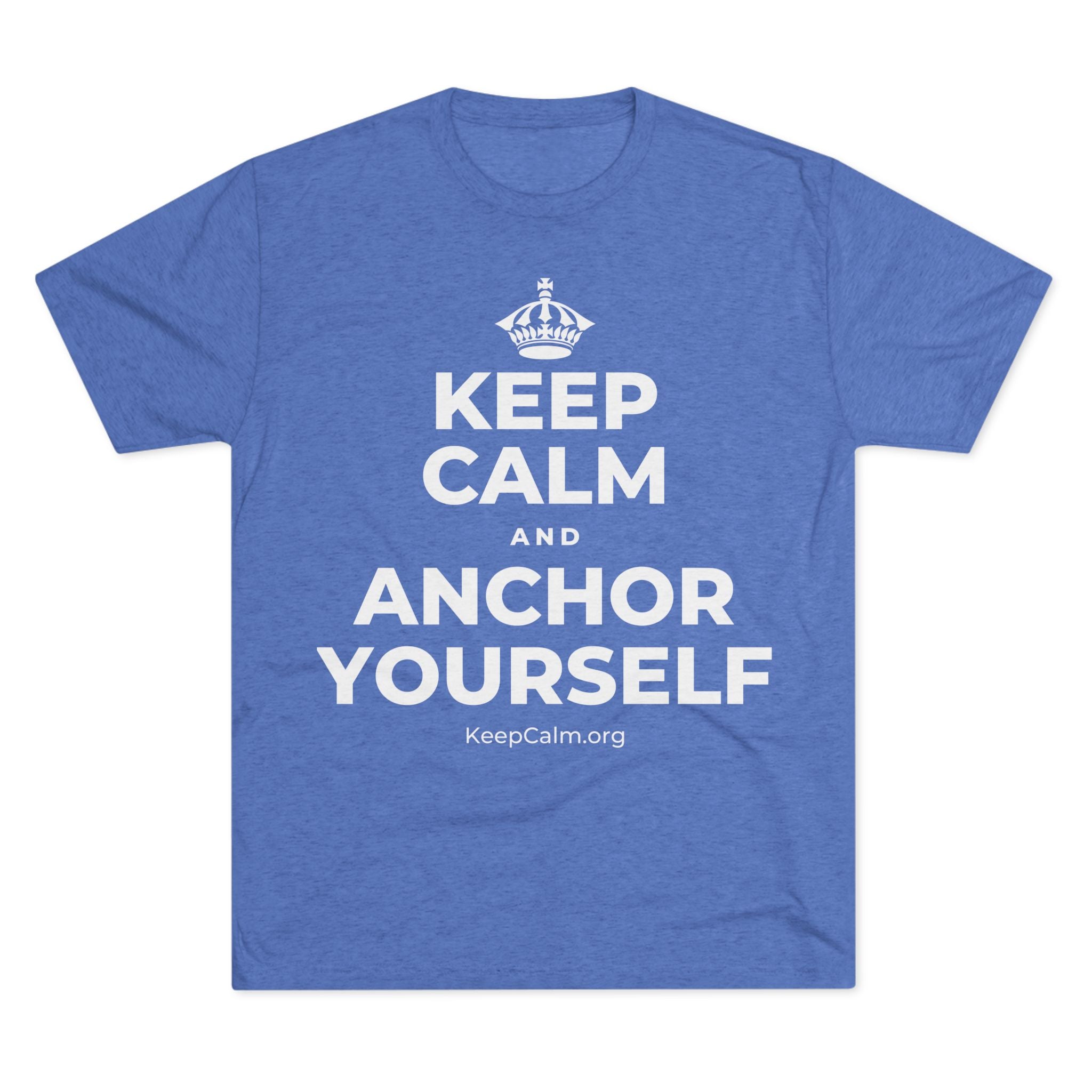 KEEP CALM AND ANCHOR YOURSELF Tri-Blend Tee
