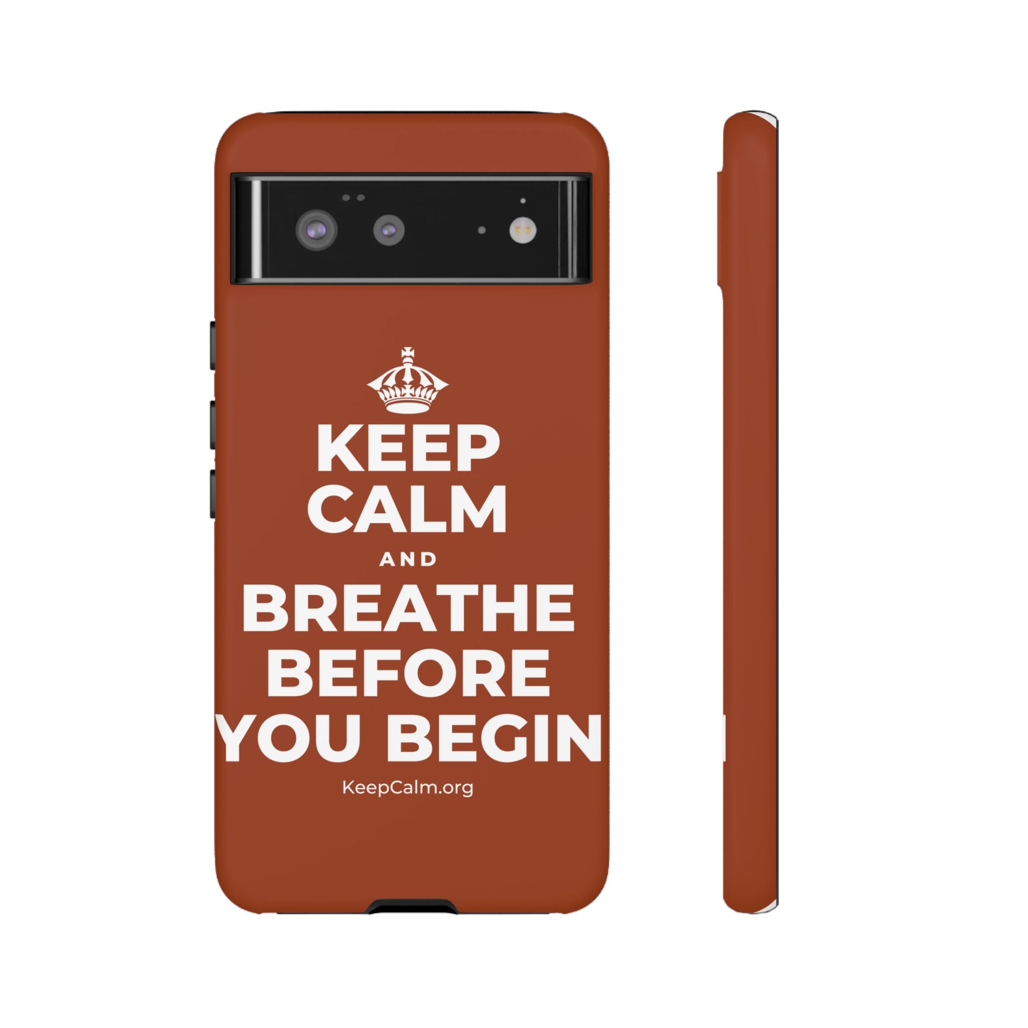 KEEP CALM AND BREATHE BEFORE YOU BEGIN Phone Case