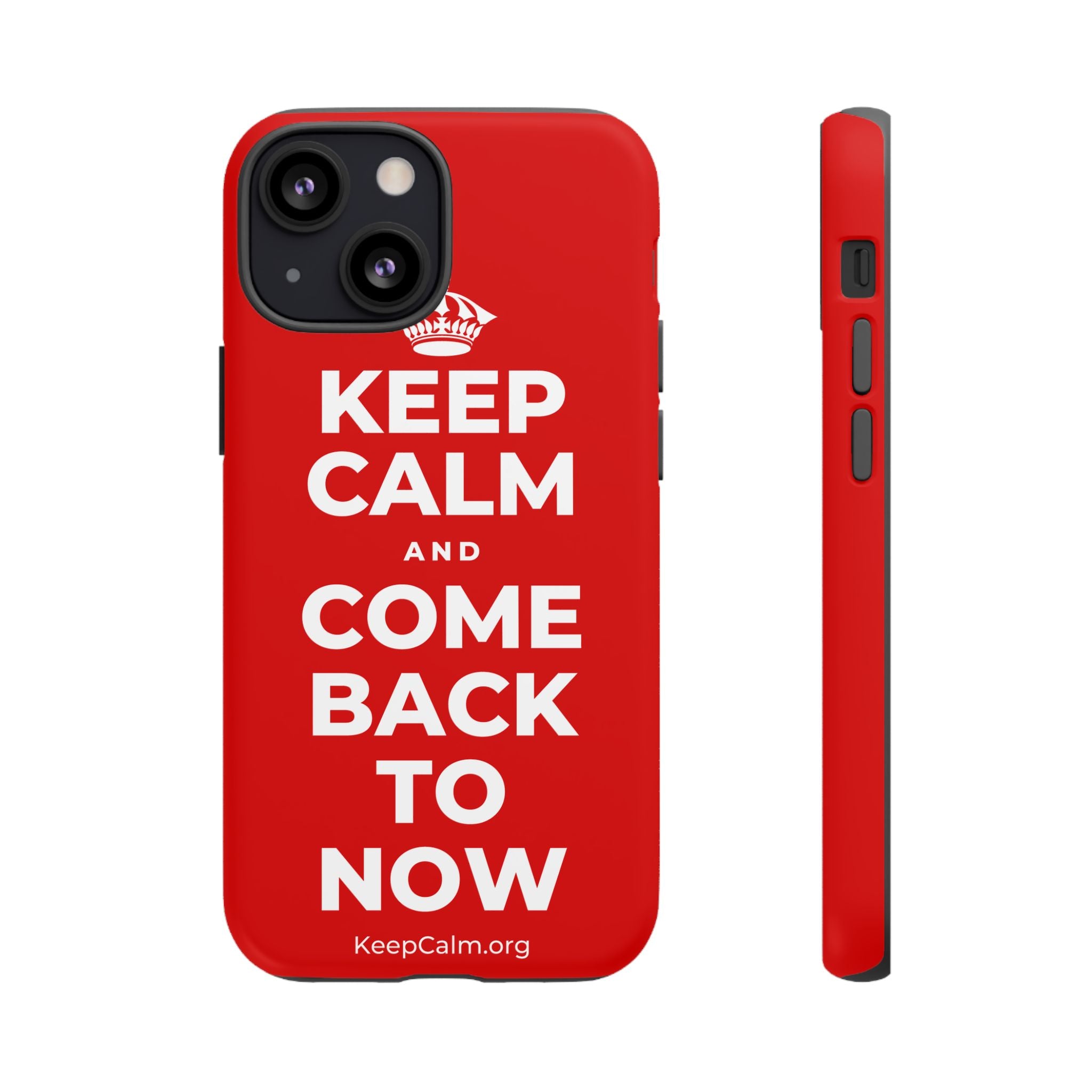 KEEP CALM AND COME BACK TO NOW Phone Case