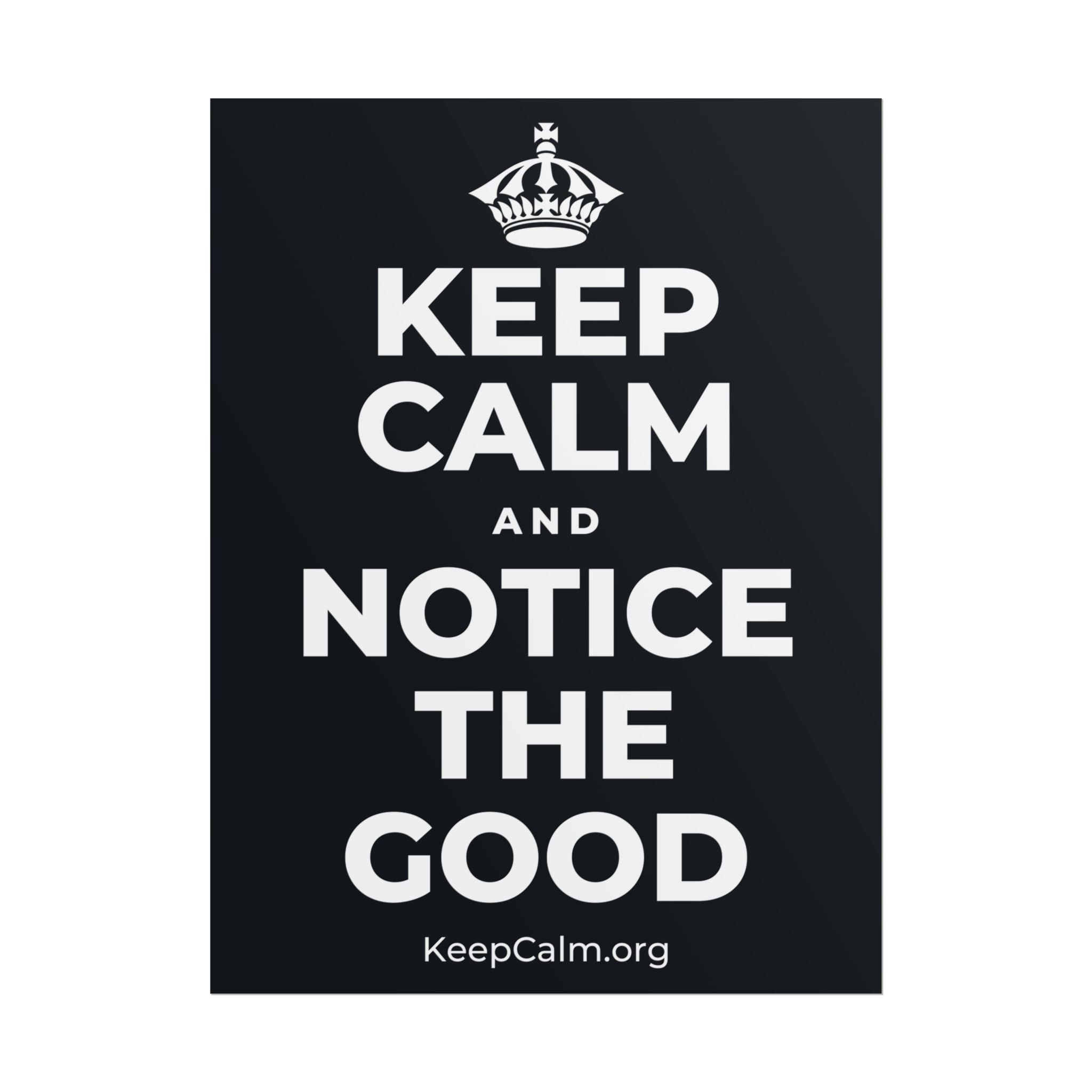 KEEP CALM AND NOTICE THE GOOD Poster (Dark)