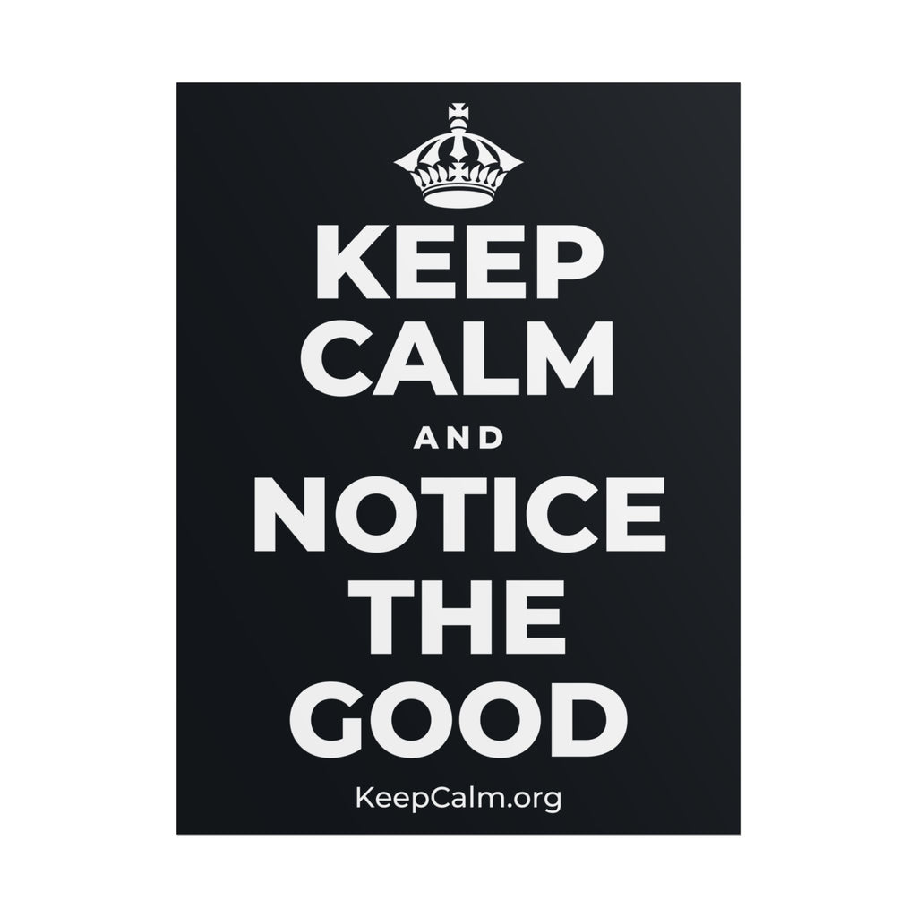 KEEP CALM AND NOTICE THE GOOD Poster (Dark)