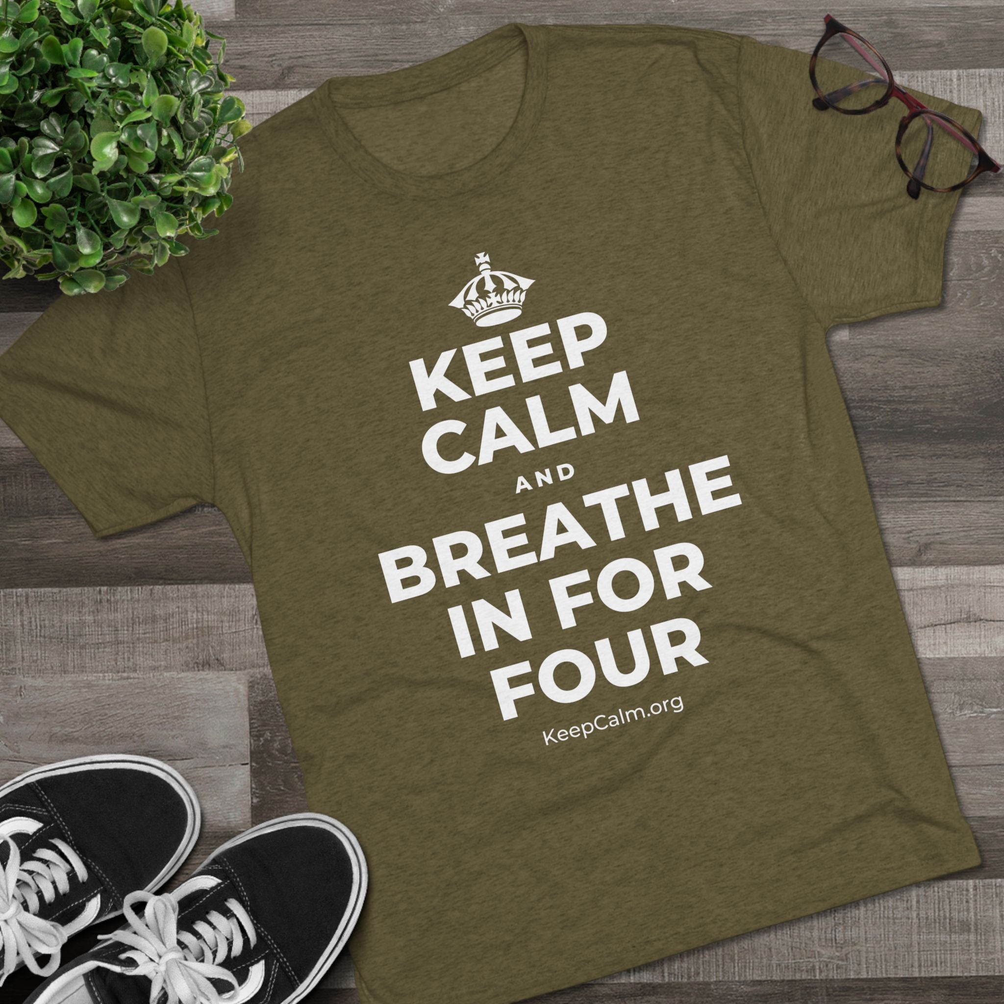 KEEP CALM AND BREATHE IN FOR FOUR Tri-Blend Tee