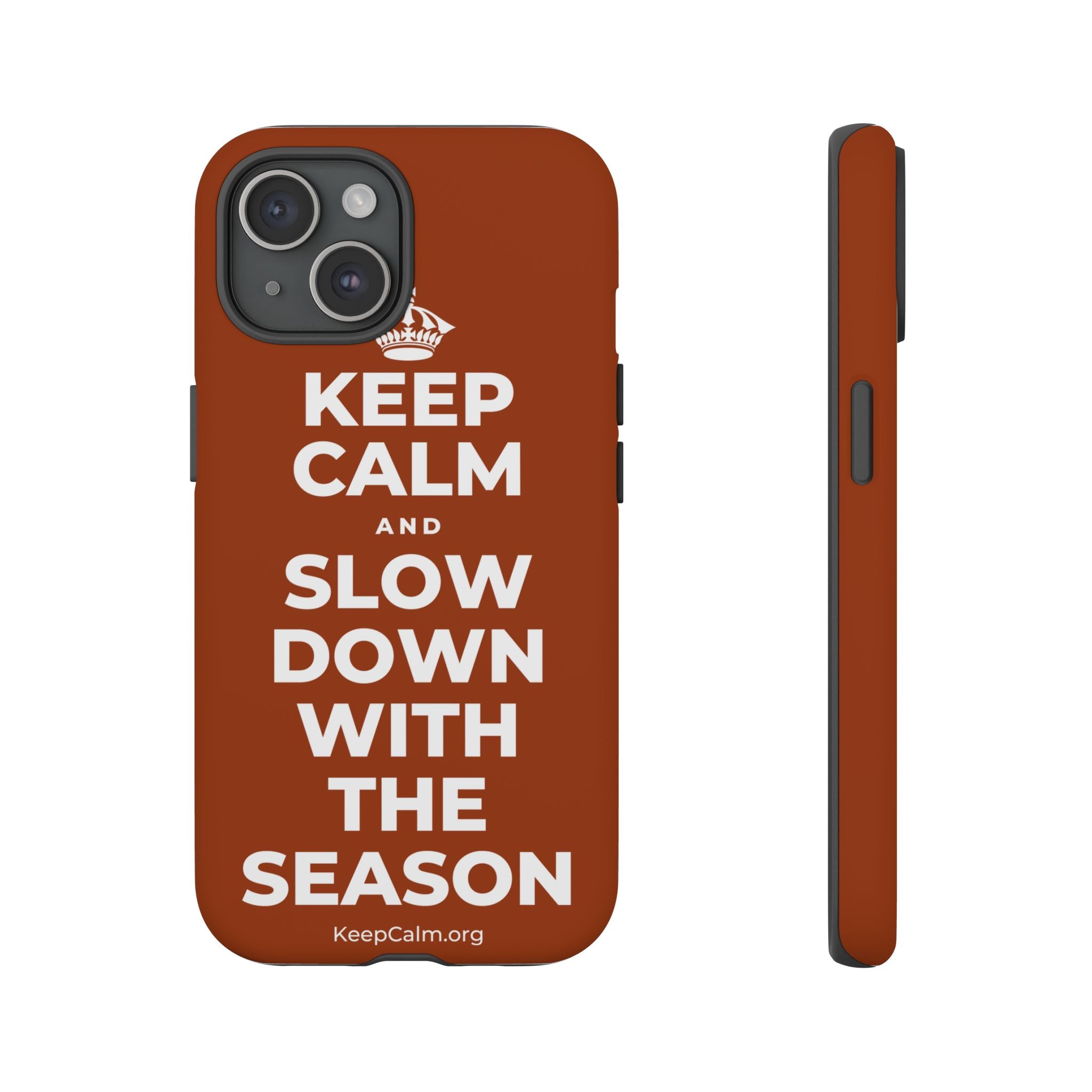 KEEP CALM AND SLOW DOWN WITH THE SEASON Phone Case