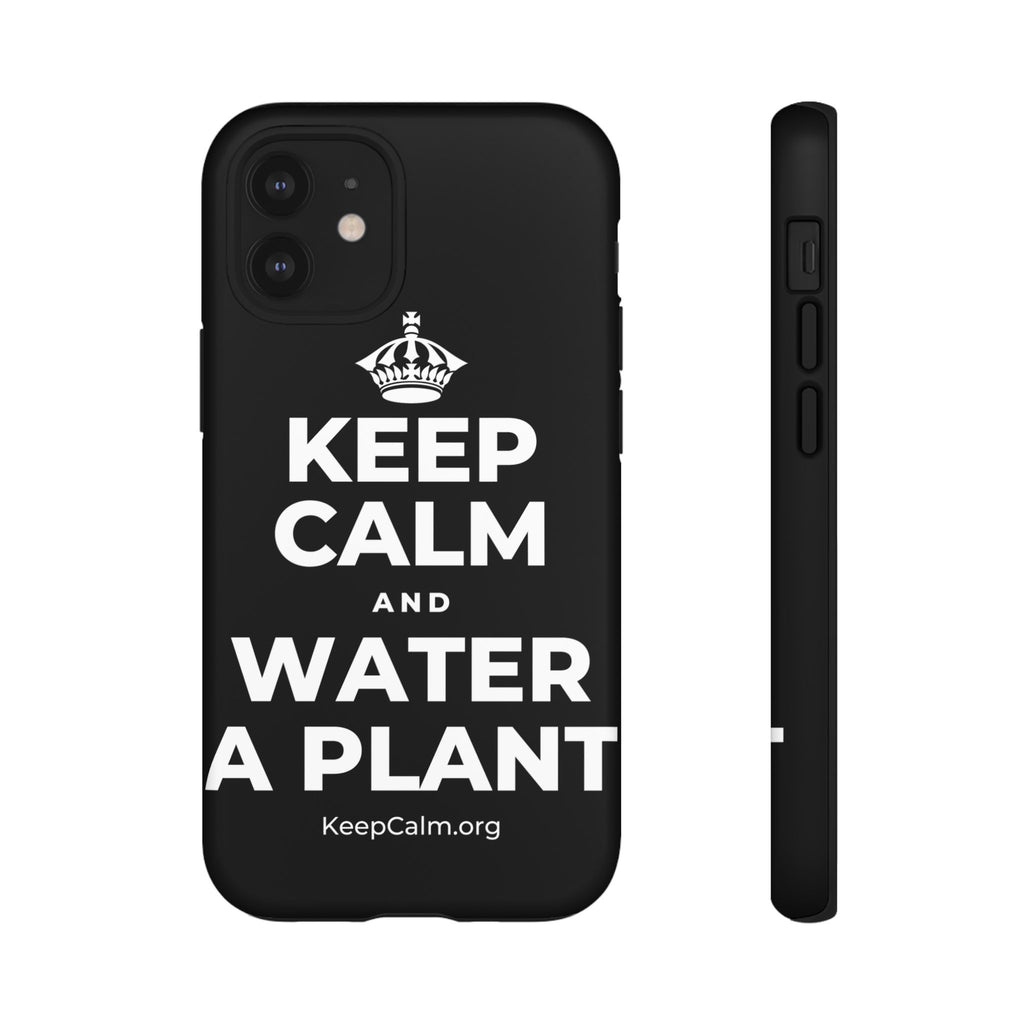 KEEP CALM AND WATER A PLANT Phone Case