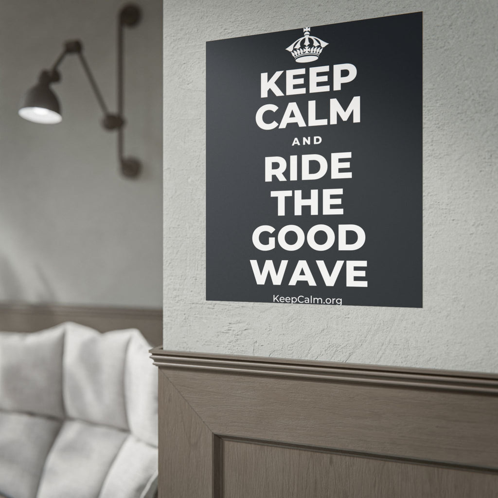 KEEP CALM AND RIDE THE GOOD WAVE Poster (Dark)