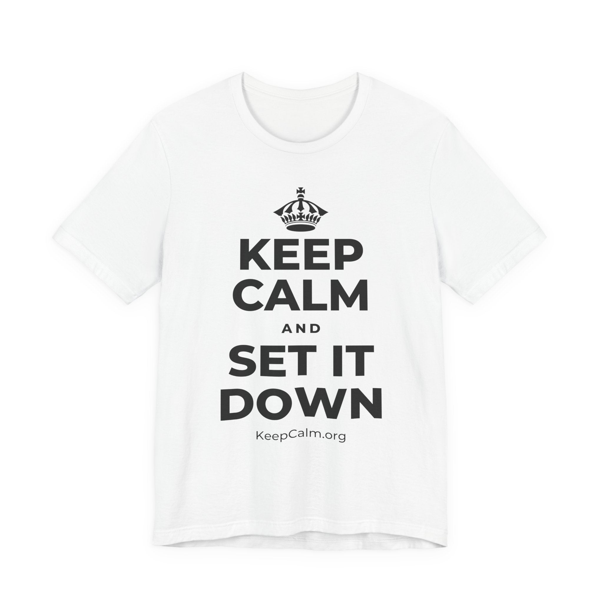 KEEP CALM AND SET IT DOWN T-Shirt (White–Asphalt)