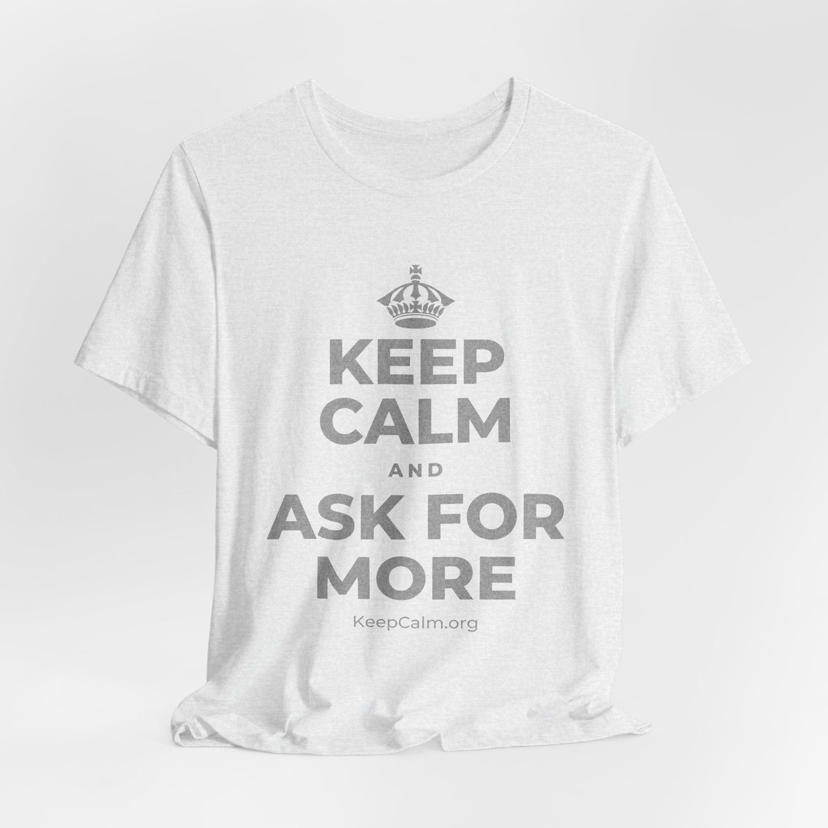 KEEP CALM AND ASK FOR MORE T-Shirt (Soft Cream–Heather Mauve)