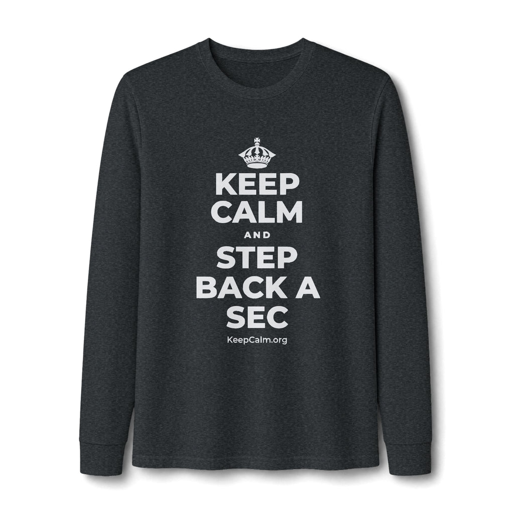 KEEP CALM AND STEP BACK A SEC Long Sleeve Tee
