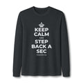KEEP CALM AND STEP BACK A SEC Long Sleeve Tee
