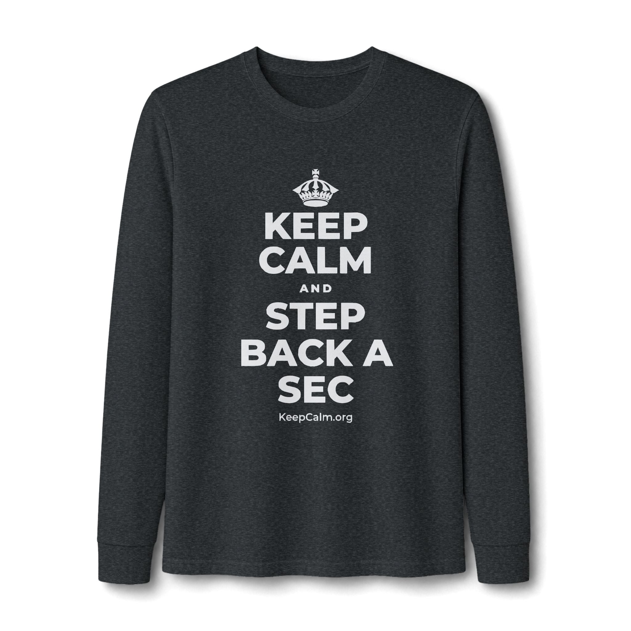 KEEP CALM AND STEP BACK A SEC Long Sleeve Tee