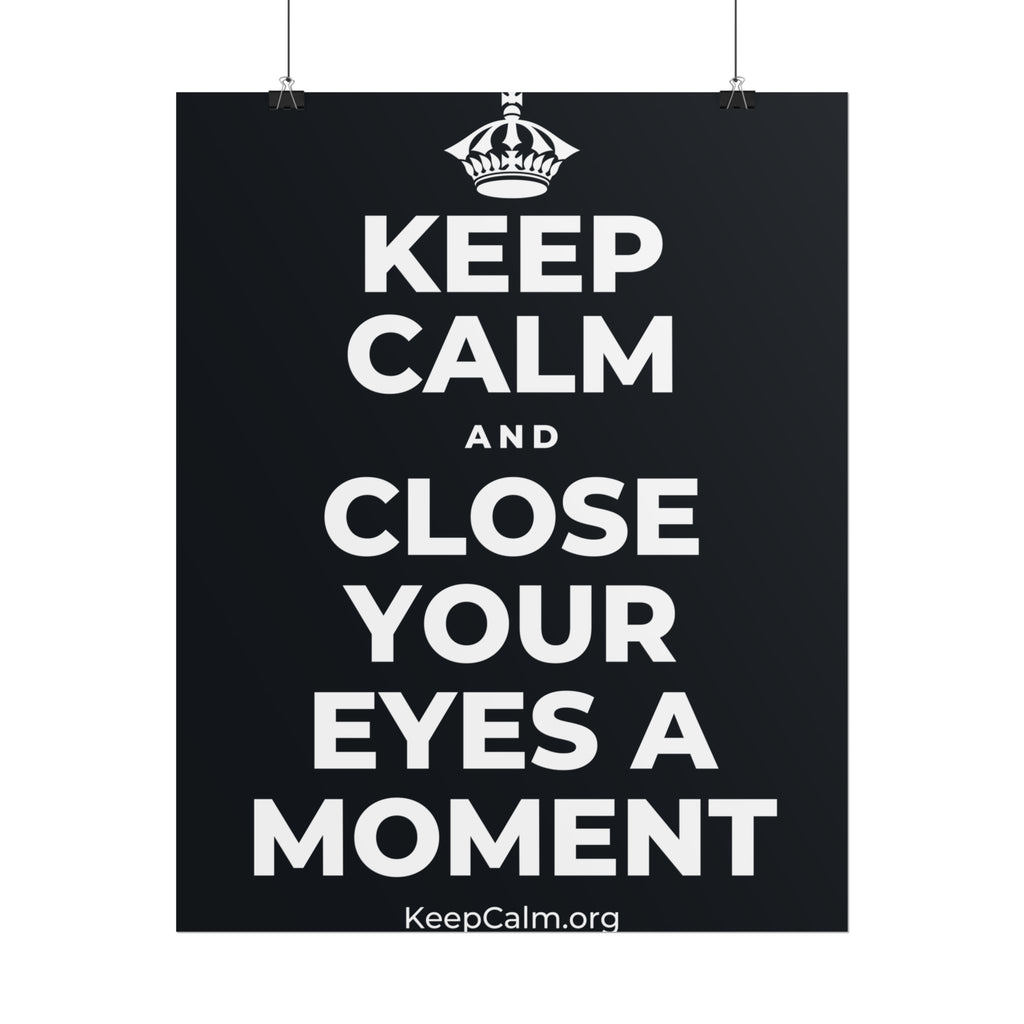 KEEP CALM AND CLOSE YOUR EYES A MOMENT Poster (Dark)