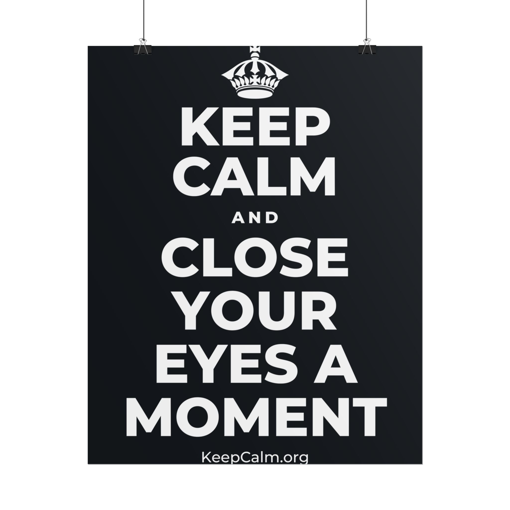 KEEP CALM AND CLOSE YOUR EYES A MOMENT Poster (Dark)
