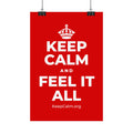 KEEP CALM AND FEEL IT ALL Satin Poster
