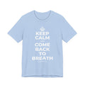 KEEP CALM AND COME BACK TO BREATH T-Shirt (Baby Blue–Silver)