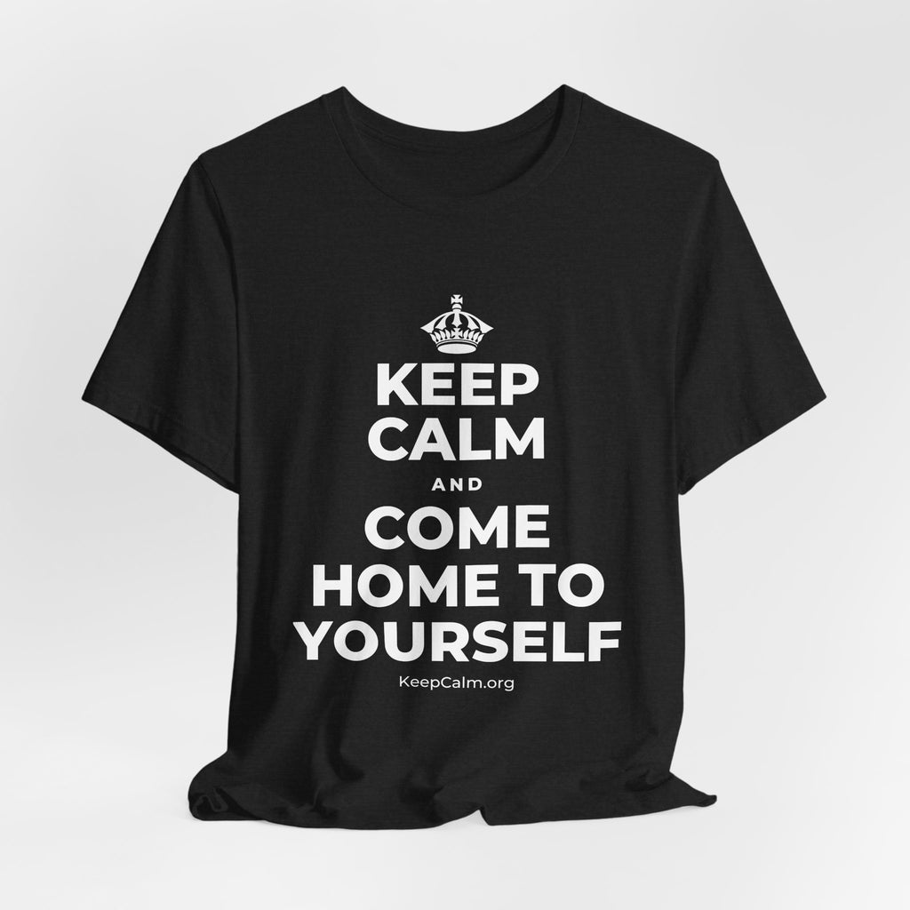 KEEP CALM AND COME HOME TO YOURSELF T-Shirt (White–Asphalt)
