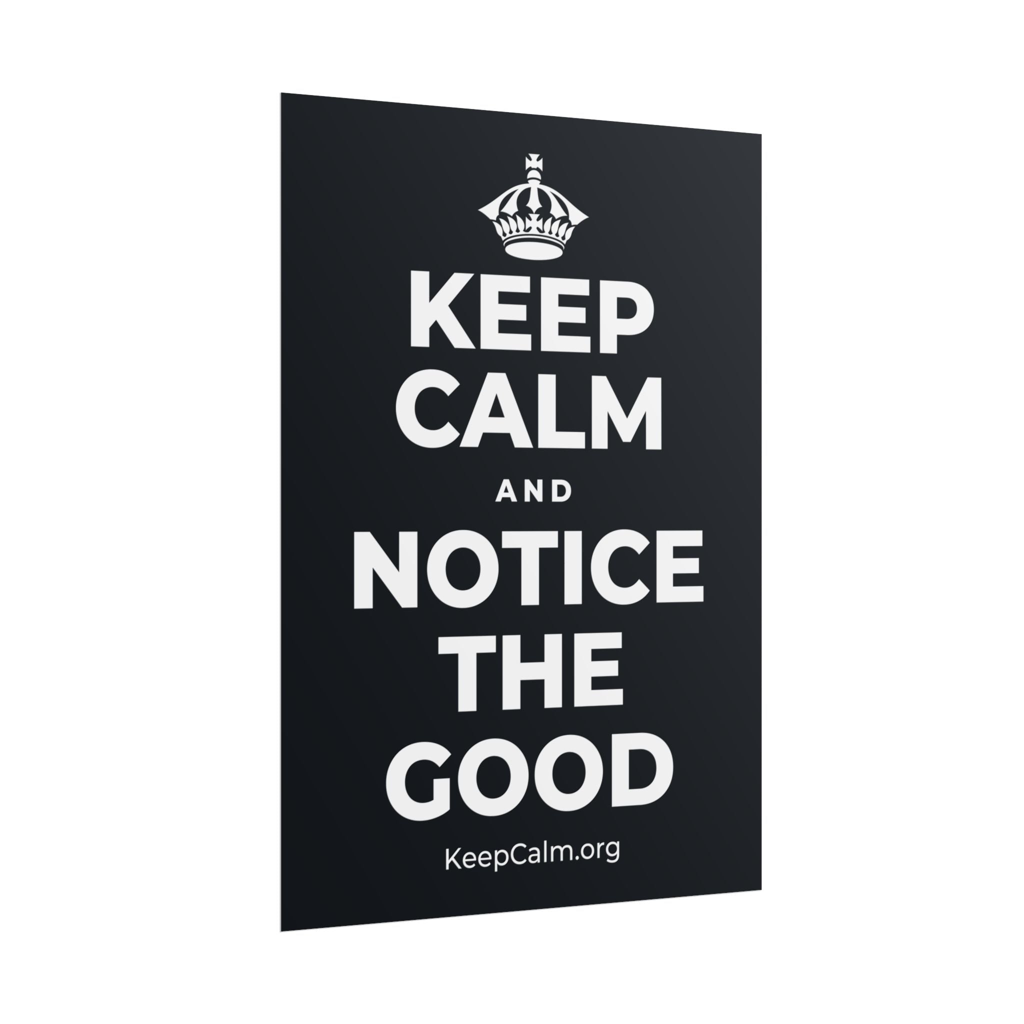 KEEP CALM AND NOTICE THE GOOD Poster (Dark)