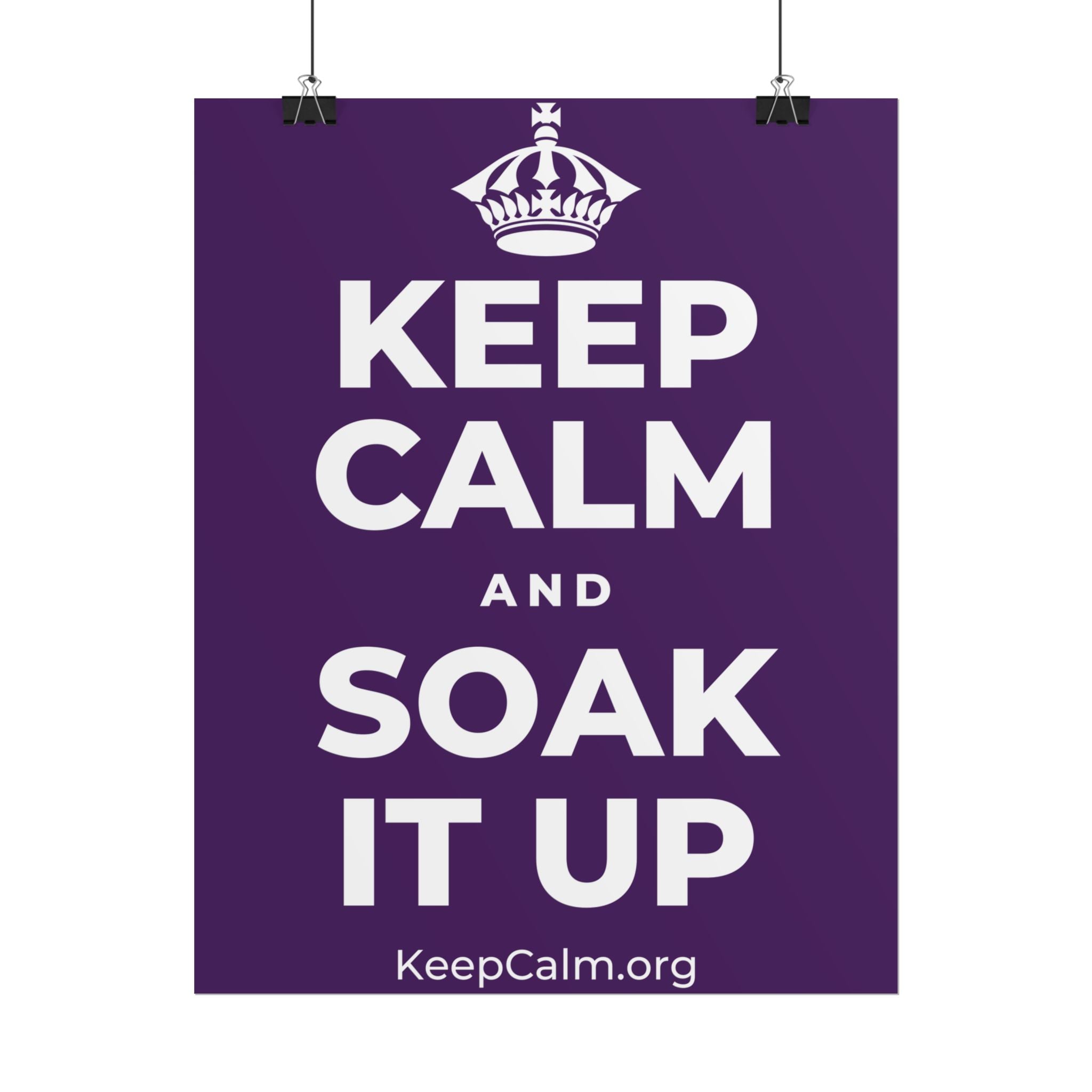 KEEP CALM AND SOAK IT UP Poster