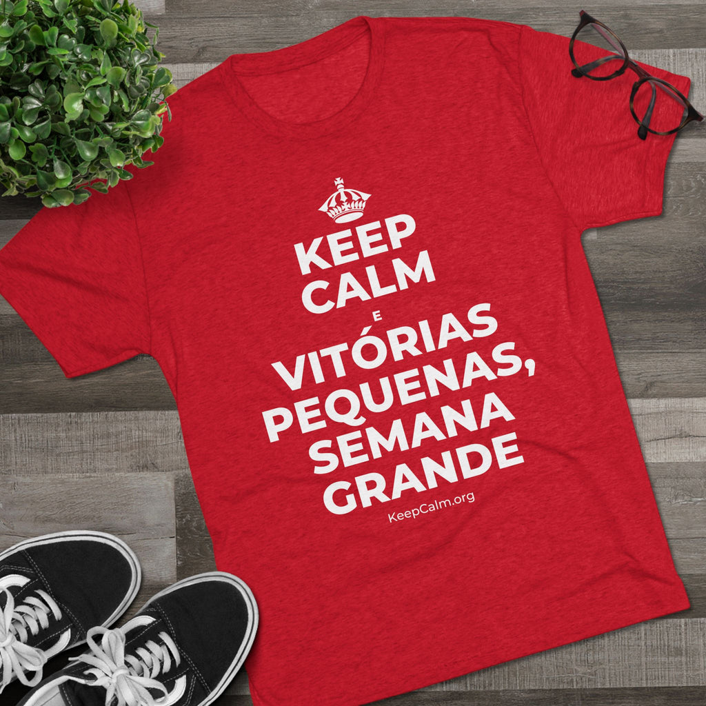 KEEP CALM E VITÓRIAS PEQUENAS, SEMANA GRANDE Tri-Blend Tee