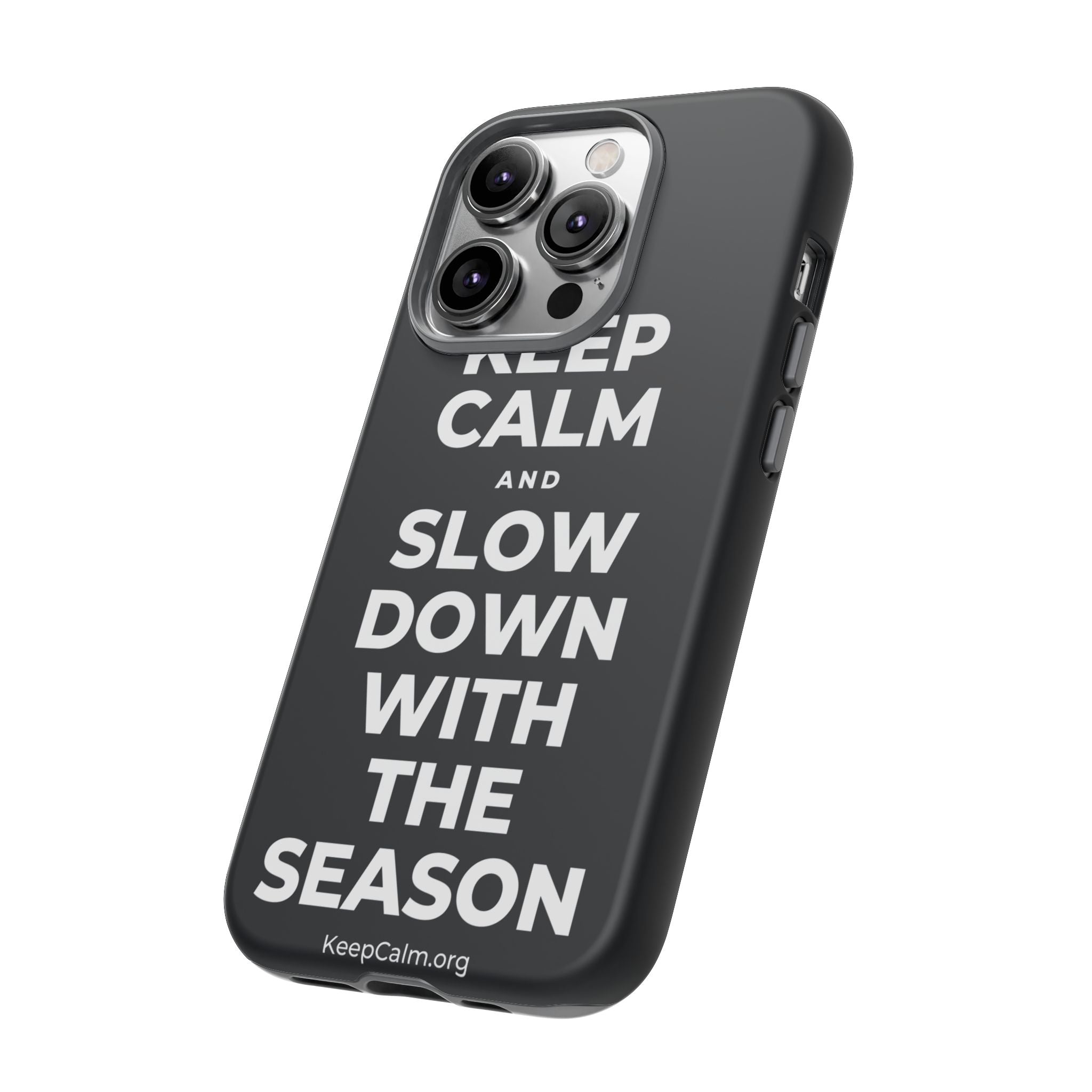 KEEP CALM AND SLOW DOWN WITH THE SEASON Phone Case (Dark)