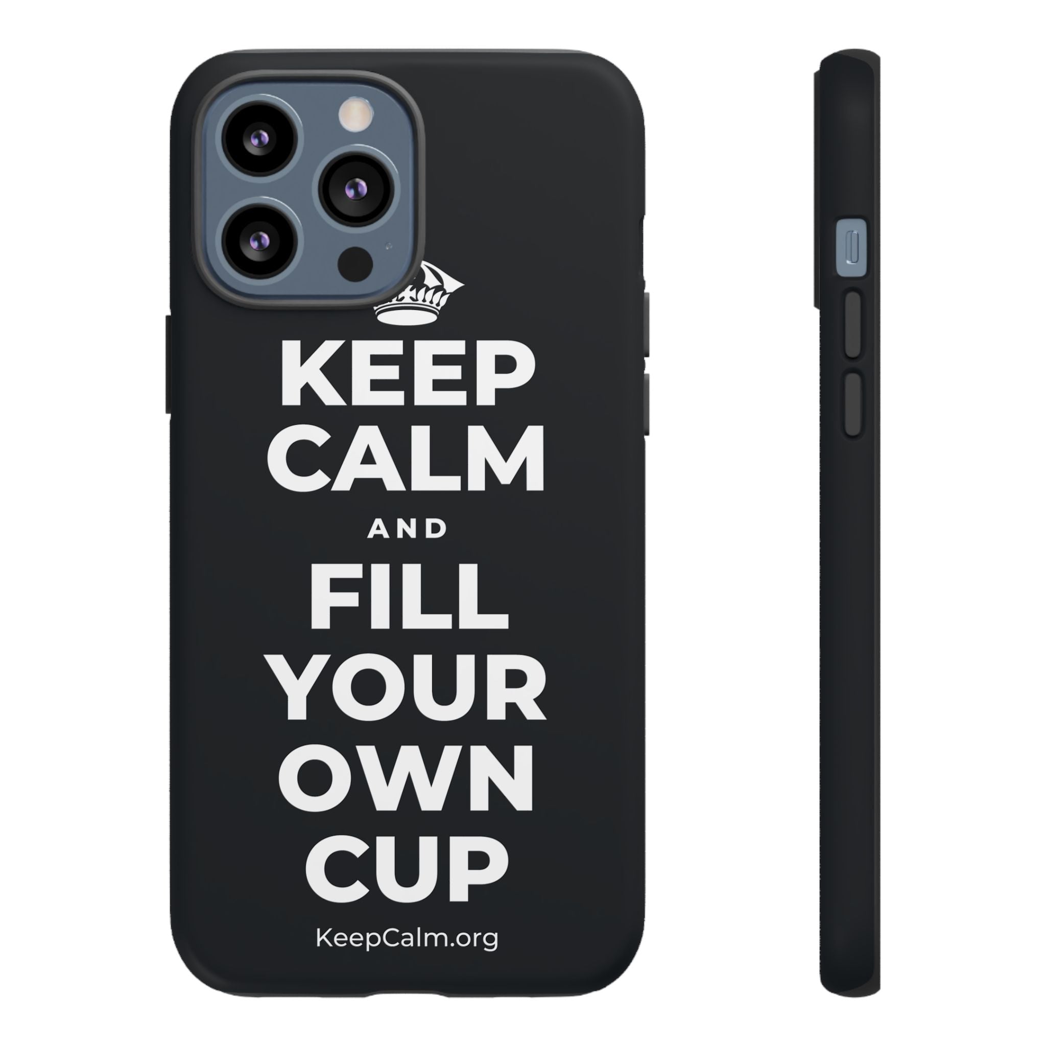 KEEP CALM AND FILL YOUR OWN CUP Phone Case (Dark)