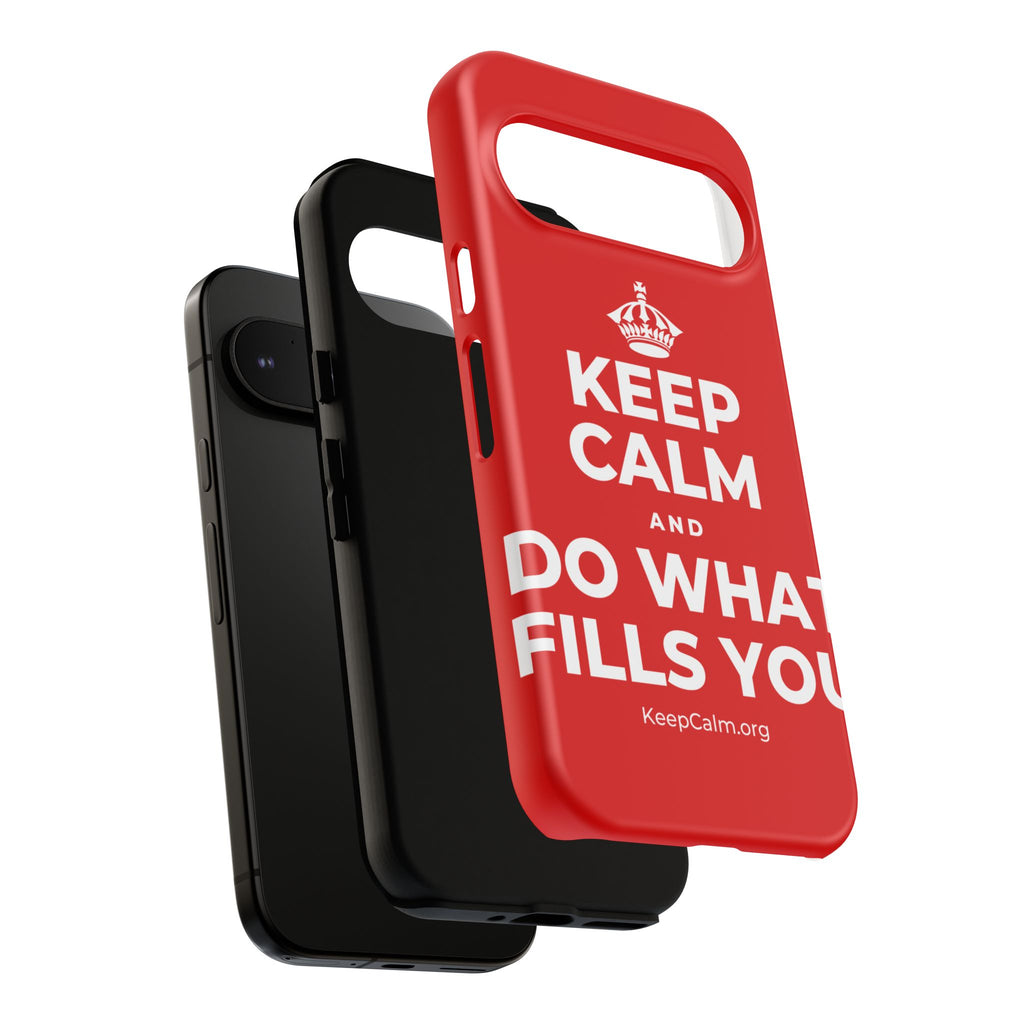KEEP CALM AND DO WHAT FILLS YOU Phone Case