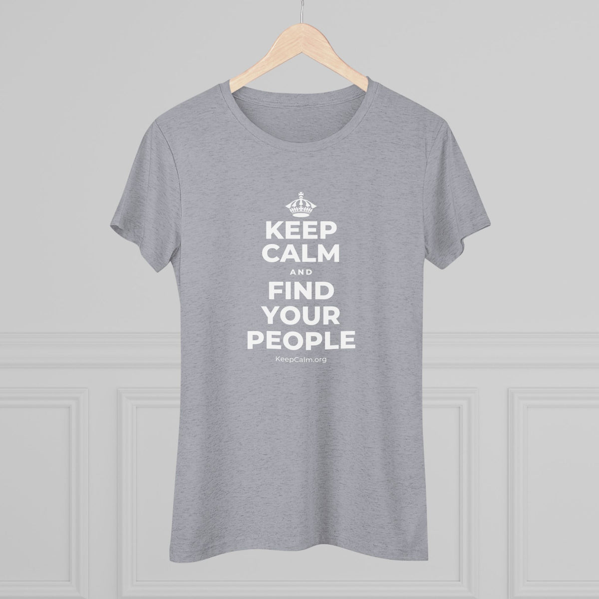 KEEP CALM AND FIND YOUR PEOPLE Women's Tri-Blend Tee