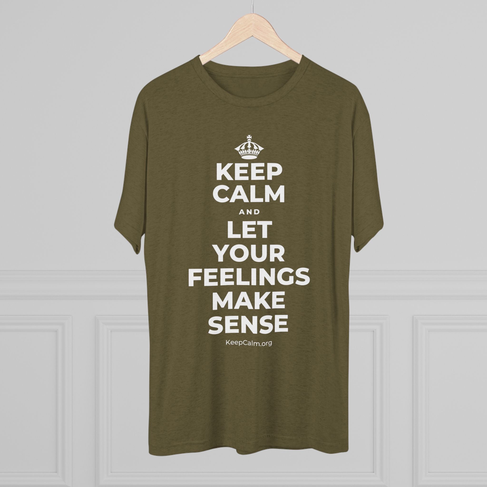 KEEP CALM AND LET YOUR FEELINGS MAKE SENSE Tri-Blend Tee