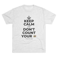KEEP CALM AND DON'T COUNT YOUR 🪺 Tri-Blend Tee