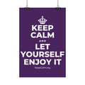 KEEP CALM AND LET YOURSELF ENJOY IT Satin Poster