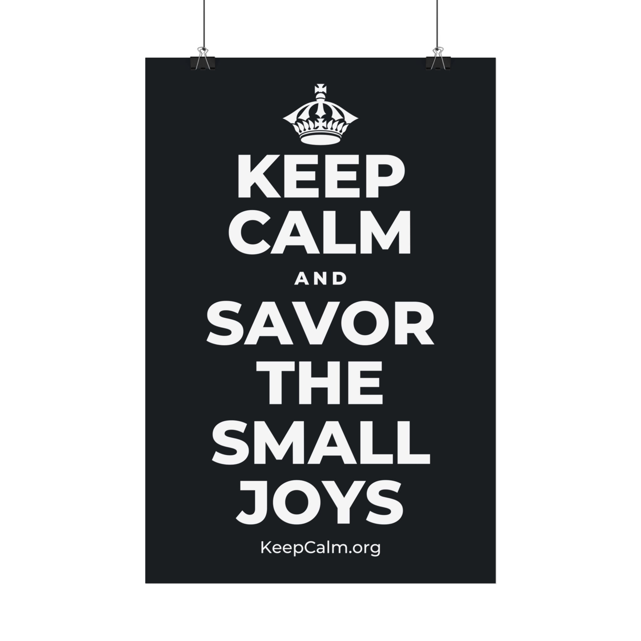 KEEP CALM AND SAVOR THE SMALL JOYS Satin Poster (Dark)