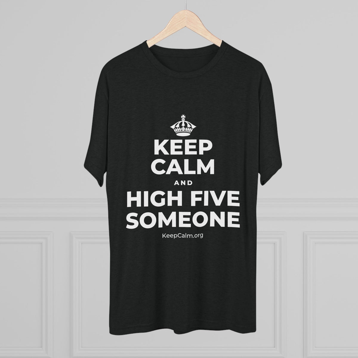 KEEP CALM AND HIGH FIVE SOMEONE Tri-Blend Tee